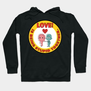 Cute Love is being stupid together Valentine's Day couple Hoodie